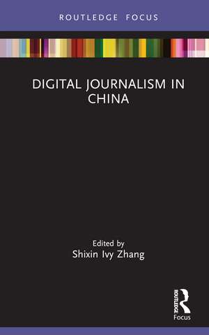 Digital Journalism in China de Shixin Ivy Zhang