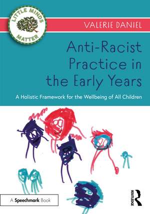 Anti-Racist Practice in the Early Years: A Holistic Framework for the Wellbeing of All Children de Valerie Daniel