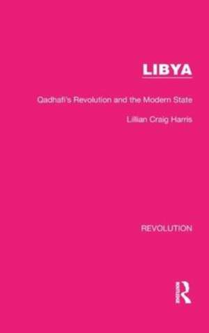 Libya: Qadhafi's Revolution and the Modern State de Lillian Craig Harris