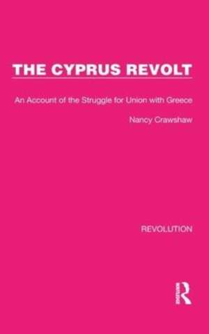 The Cyprus Revolt: An Account of the Struggle for Union with Greece de Nancy Crawshaw