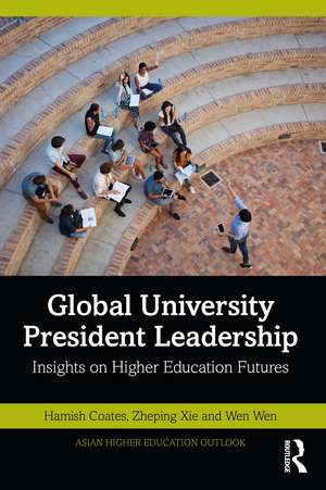 Global University President Leadership: Insights on Higher Education Futures de Hamish Coates