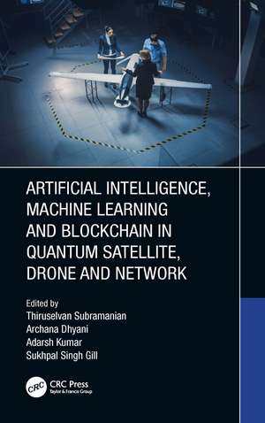 Artificial Intelligence, Machine Learning and Blockchain in Quantum Satellite, Drone and Network de Thiruselvan Subramanian