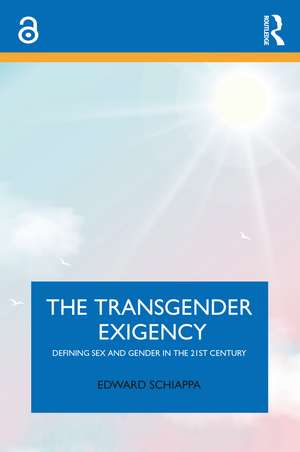 The Transgender Exigency: Defining Sex and Gender in the 21st Century de Edward Schiappa