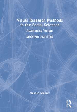 Visual Research Methods in the Social Sciences: Awakening Visions de Stephen Spencer