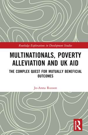 Multinationals, Poverty Alleviation and UK Aid: The Complex Quest for Mutually Beneficial Outcomes de Jo-Anna Russon