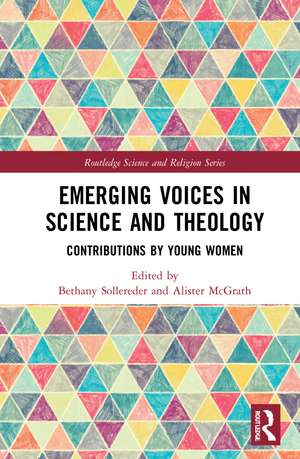 Emerging Voices in Science and Theology: Contributions by Young Women de Bethany Sollereder