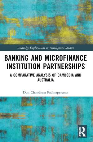 Banking and Microfinance Institution Partnerships: A Comparative Analysis of Cambodia and Australia de Don Chandima Padmaperuma