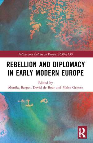 Rebellion and Diplomacy in Early Modern Europe de Monika Barget