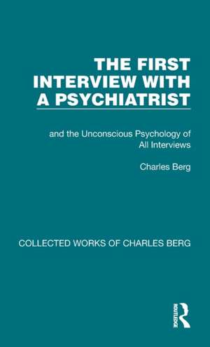 The First Interview with a Psychiatrist: and the Unconscious Psychology of All Interviews de Charles Berg