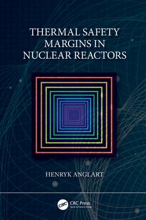 Thermal Safety Margins in Nuclear Reactors de Henryk Anglart