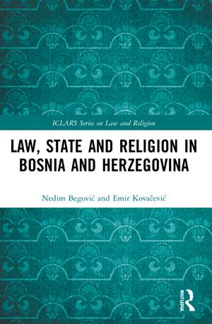 Law, State and Religion in Bosnia and Herzegovina de Nedim Begović