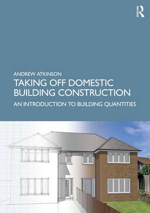 Taking Off Domestic Building Construction: An Introduction to Building Quantities de Andrew Atkinson