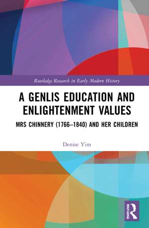 A Genlis Education and Enlightenment Values: Mrs Chinnery (1766–1840) and her Children de Denise Yim