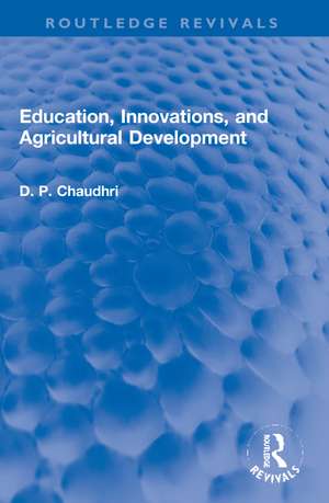 Education, Innovations, and Agricultural Development: A Study of North India (1961-72) de D. P. Chaudhri