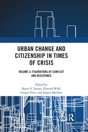 Urban Change and Citizenship in Times of Crisis: Volume 3: Figurations of Conflict and Resistance de Bryan S. Turner