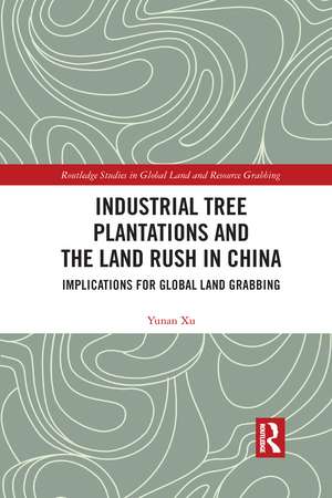 Industrial Tree Plantations and the Land Rush in China: Implications for Global Land Grabbing de Yunan Xu