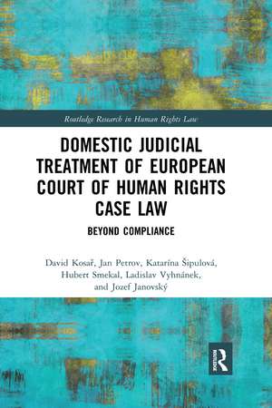 Domestic Judicial Treatment of European Court of Human Rights Case Law: Beyond Compliance de David Kosař