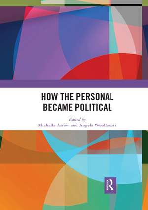 How the Personal Became Political: The Gender and Sexuality Revolutions in 1970s Australia de Michelle Arrow