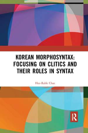 Korean Morphosyntax: Focusing on Clitics and Their Roles in Syntax de Hee-Rahk Chae