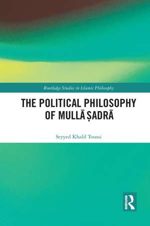 The Political Philosophy of Mullā Ṣadrā de Seyyed Khalil Toussi