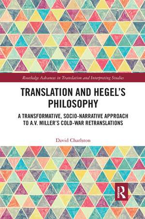 Translation and Hegel's Philosophy: A Transformative, Socio-narrative Approach to A.V. Miller’s Cold-War Retranslations de David Charlston