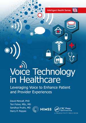 Voice Technology in Healthcare: Leveraging Voice to Enhance Patient and Provider Experiences de David Metcalf