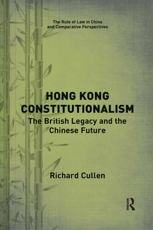 Hong Kong Constitutionalism: The British Legacy and the Chinese Future de Richard Cullen