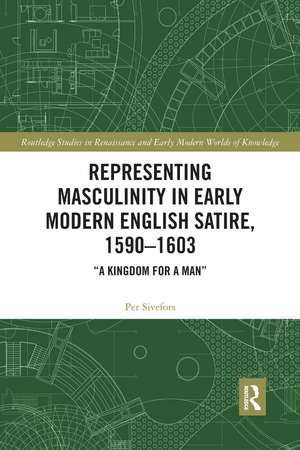 Representing Masculinity in Early Modern English Satire, 1590–1603: "A Kingdom for a Man" de Per Sivefors