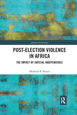 Post-Election Violence in Africa: The Impact of Judicial Independence de Meshack Simati