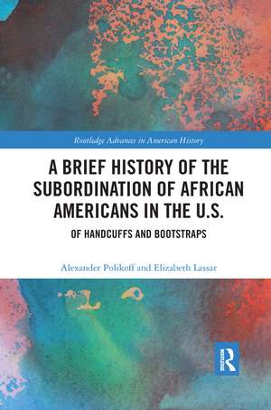 A Brief History of the Subordination of African Americans in the U.S.: Of Handcuffs and Bootstraps de Alexander Polikoff