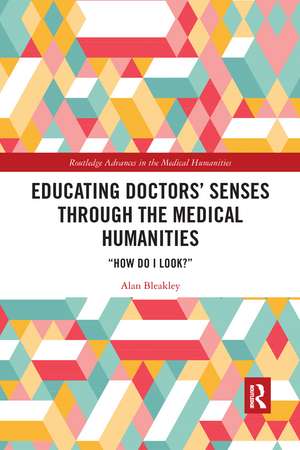 Educating Doctors' Senses Through the Medical Humanities: "How Do I Look?" de Alan Bleakley