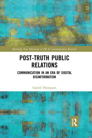 Post-Truth Public Relations: Communication in an Era of Digital Disinformation de Gareth Thompson