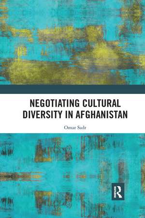 Negotiating Cultural Diversity in Afghanistan de Omar Sadr