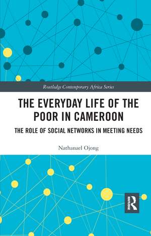 The Everyday Life of the Poor in Cameroon: The Role of Social Networks in Meeting Needs de Nathanael Ojong