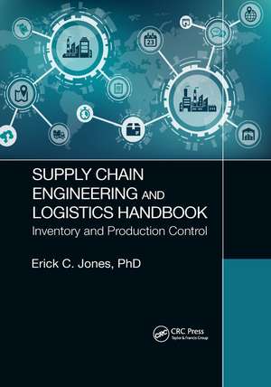 Supply Chain Engineering and Logistics Handbook: Inventory and Production Control de Erick C. Jones