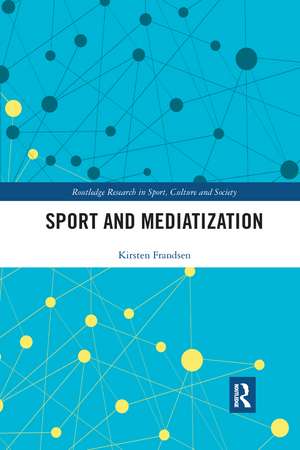 Sport and Mediatization de Kirsten Frandsen