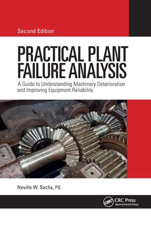 Practical Plant Failure Analysis: A Guide to Understanding Machinery Deterioration and Improving Equipment Reliability, Second Edition de Neville W Sachs, P.E.