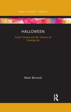 Halloween: Youth Cinema and the Horrors of Growing Up de Mark Bernard