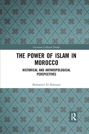 The Power of Islam in Morocco: Historical and Anthropological Perspectives de Mohamed El Mansour