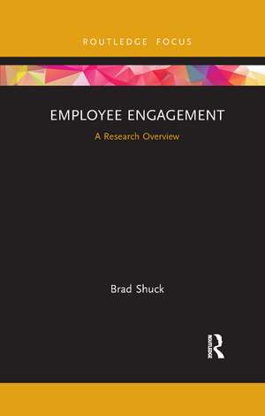 Employee Engagement: A Research Overview de Brad Shuck