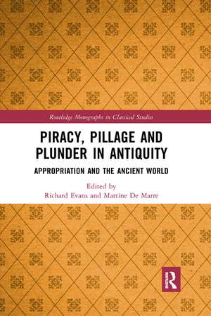 Piracy, Pillage, and Plunder in Antiquity: Appropriation and the Ancient World de Richard Evans