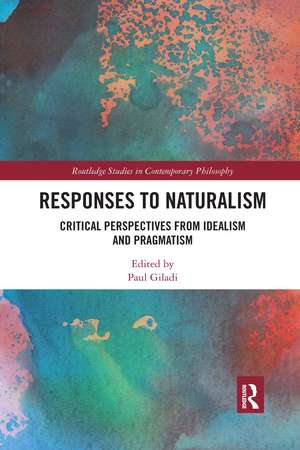 Responses to Naturalism: Critical Perspectives from Idealism and Pragmatism de Paul Giladi