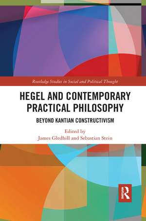 Hegel and Contemporary Practical Philosophy: Beyond Kantian Constructivism de James Gledhill