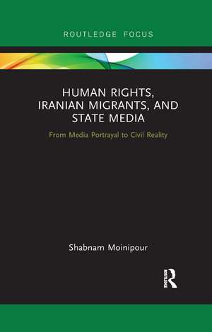 Human Rights, Iranian Migrants, and State Media: From Media Portrayal to Civil Reality de Shabnam Moinipour