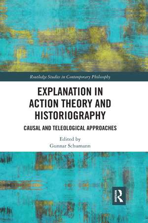 Explanation in Action Theory and Historiography: Causal and Teleological Approaches de Gunnar Schumann