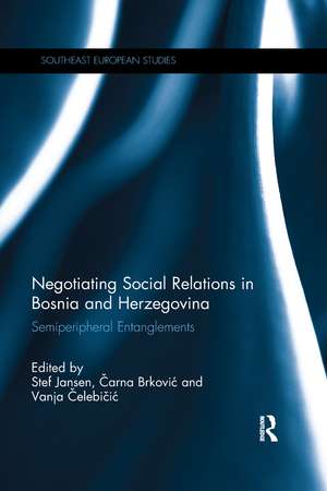 Negotiating Social Relations in Bosnia and Herzegovina: Semiperipheral Entanglements de Stef Jansen