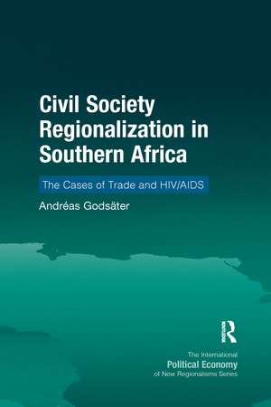 Civil Society Regionalization in Southern Africa: The Cases of Trade and HIV/AIDS de Andréas Godsäter