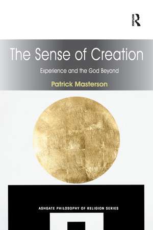 The Sense of Creation: Experience and the God Beyond de Patrick Masterson