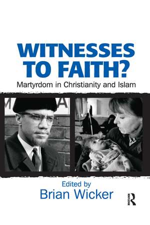 Witnesses to Faith?: Martyrdom in Christianity and Islam de Brian Wicker