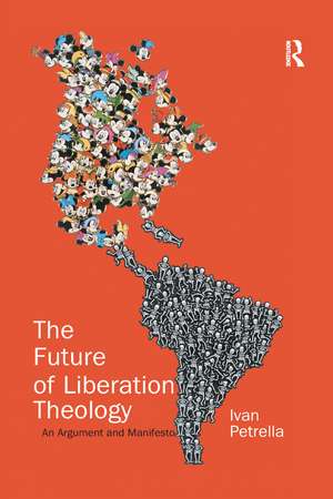 The Future of Liberation Theology: An Argument and Manifesto de Ivan Petrella